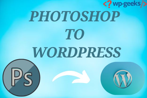 Hirewpgeeks: Photoshop To Wordpress Conversion Services